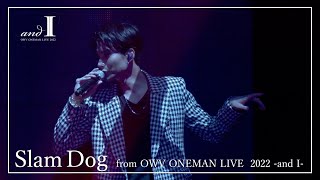 OWV - Slam Dog【OWV ONEMAN LIVE 2022 -and I-】