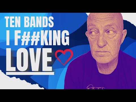 Ten Bands & Artists I F**king LOVE!