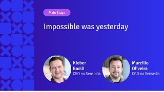 Impossible was yesterday | Sensedia | APIX 2024