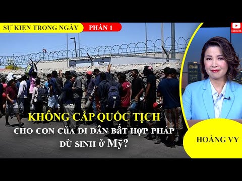 Không cấp quốc tịch cho con của di dân bất hợp pháp, dù sinh ở Mỹ? | Phần 1📺Sự Kiện