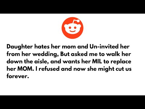 Daughter hates her mom and Un-invited her from her wedding, But asked me to walk her down the aisle.