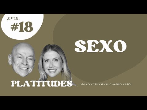 Sexo | com Gabriela Prioli e Leandro Karnal | Platitudes #18