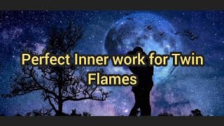 “PERFECT INNER WORK FOR TWIN FLAMES” #innerwork #twinflame #perfect #ascension