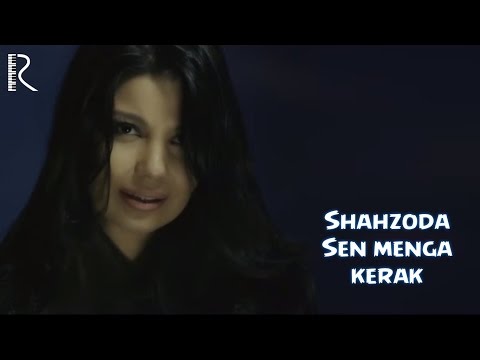 Shahzoda - Sen menga kerak | Шахзода - Сен менга керак