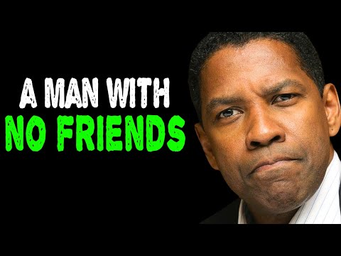 A Man With No Friends Or A Very Small Circle Is A Very, Very Secure Man | Denzel Washington