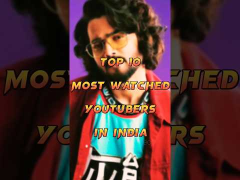 Top 10 Most Watched Youtubers In India #shorts #top10 #toptrending #viral #trending