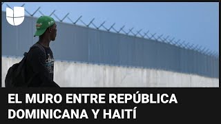 249 millas y más de 11 pies de alto: el muro de cemento que divide Haití y República Dominicana