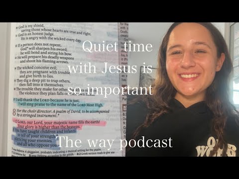 Quiet time with Jesus is so important * The Way Podcast * Chloe Gorgas