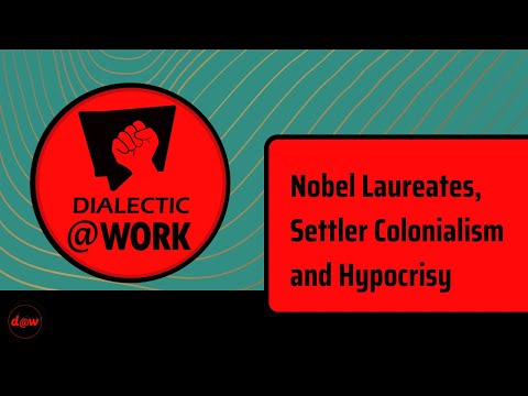 Dialectic At Work: Nobel Laureates, Settler Colonialism and Hypocrisy