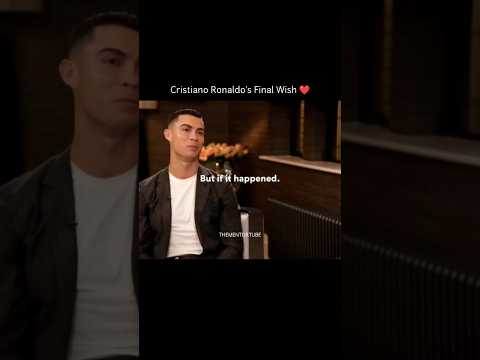 Cristiano Ronaldo's final wish❤