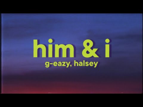 G-Eazy - Him & I [Lyrics] ft. Halsey