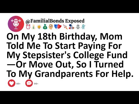 On My 18th Birthday, Mom Told Me To Start Paying For My Stepsister's College Fund—Or Move Out, So I