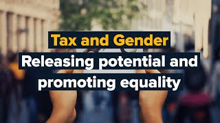 Tax and Gender: Releasing potential and promoting equality