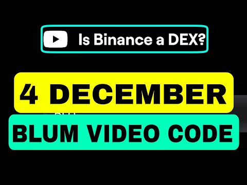 Is Binance A DEX? Blum YouTube Video Code | Blum Verify Code Today 4 December | Blum Video Code