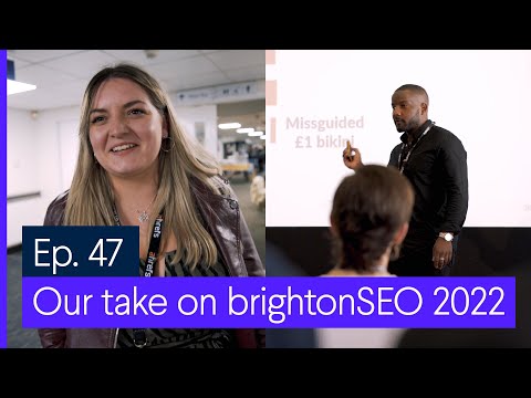 Come with us to brightonSEO 2022 — Join the Journey Ep. 47