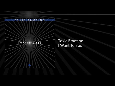 Toxic Emotion - I Want To See