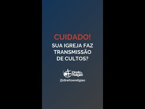 Cuidado com a transmissão de cultos nas igrejas!