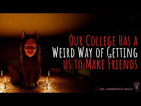 Our College Has a Weird Way of Getting us to Make Friends | CREEPYPASTA