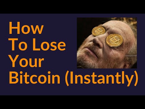 How To Lose Your Bitcoin (Instantly)