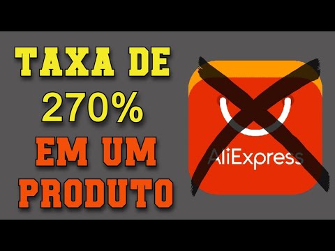 NOVAS TAXAS DE IMPORTAÇÃO DO ALIEXPRESS - (270% DE TAXA)