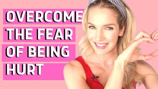 Scared to date again? Watch this now to know how to OVERCOME YOUR FEAR of being hurt!