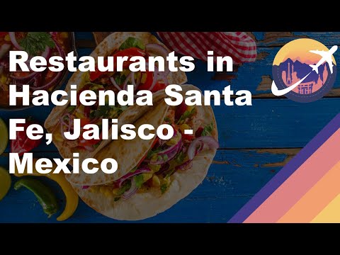 Restaurants in Hacienda Santa Fe, Jalisco - Mexico