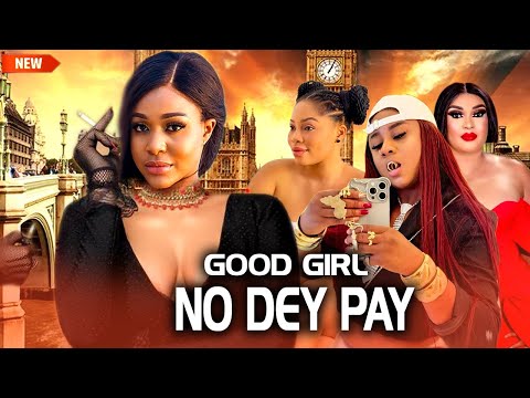 Good Girl No Dey Pay (NEW RELEASED)- UCHE MONTANA & UJU OKOLI 2024 Nig Movie