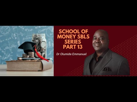 The School Of Money SBLS PART 13 - Dr Olumide Emmanuel