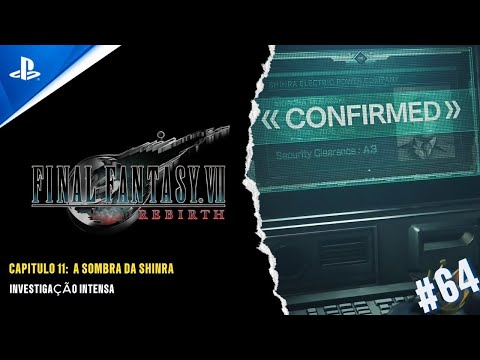 FINAL FANTASY VII REBIRTH - CAP 11: A SOMBRA DA SHINRA - INVESTIGAÇÃO INTENSA