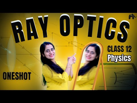 Ray Optics and Optical Instruments Class 12 Physics Chapter 9 One Shot | New NCERT CBSE | NEET