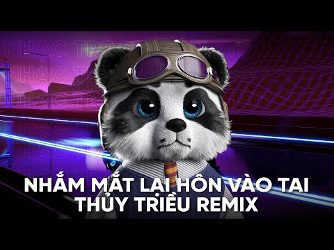 Nhắm Mắt Lại Hôn Vào Tai Nhớ Em Anh Không Thể Nào Cai Remix - Thủy Triều Remix - Nhạc Trẻ Remix 2024