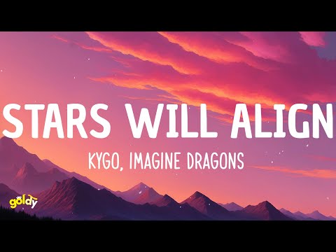 Kygo & Imagine Dragons - Stars Will Align (Lyrics)