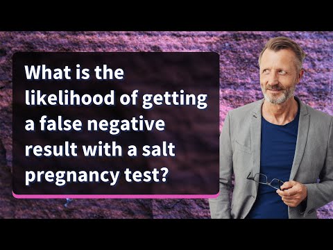 What is the likelihood of getting a false negative result with a salt pregnancy test?