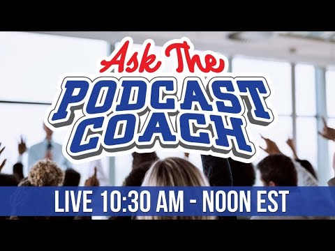 Ask the Podcast Coach 5-6