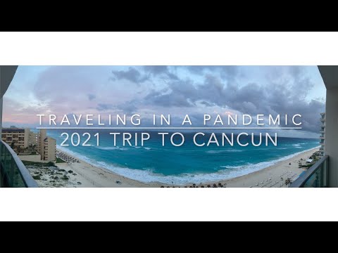 2021 Pandemic Trip to Cancun