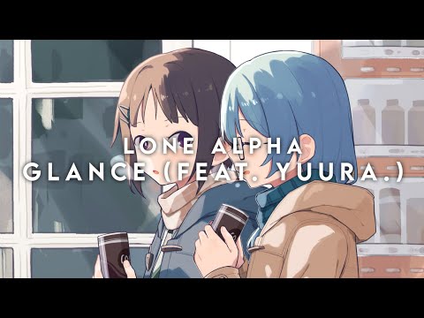 Lone Alpha - Glance (feat. Yuura.)