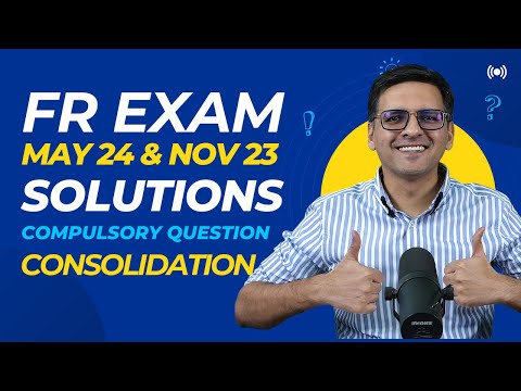 FR May 24 & Nov 23 Consolidation Exam Solutions