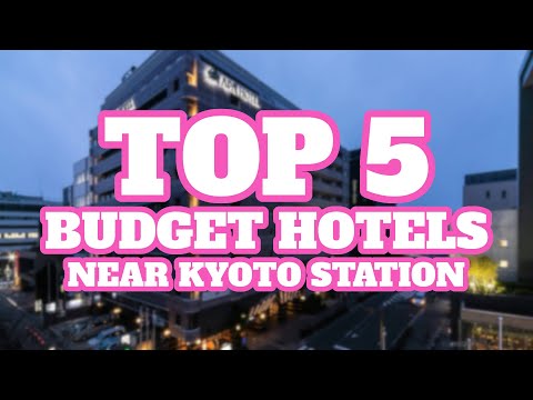 Top 5 Budget Hotels Near Kyoto Station, Kyoto, Japan