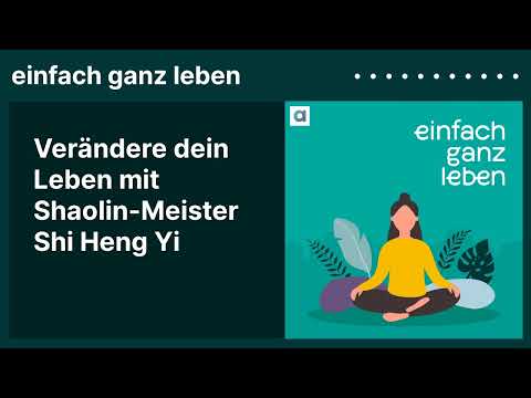 Verändere dein Leben mit Shaolin-Meister Shi Heng Yi | einfach ganz leben