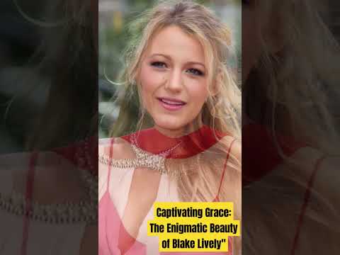 Captivating Grace: The Enigmatic Beauty of Blake Lively