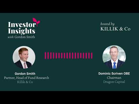 Investor Insights Episode #5 – Dominic Scriven OBE, Chairman of Dragon Capital