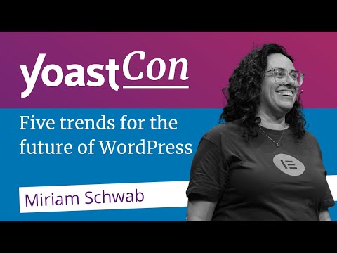 Five trends for the future of WordPress - Miriam Schwab | #YoastCon2023