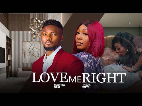 LOVE ME RIGHT (New Movie) - MAURICE SAM, PEARL WATTS 2024 LATEST NIGERIAN TRENDING MOVIES #newmovie