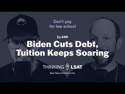 Biden Cuts Debt, Tuition Keeps Soaring | Thinking LSAT, Ep. 450