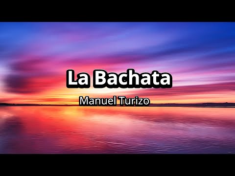 Manuel Turizo - La Bachata (Letra/Lyrics)