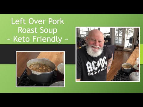 Left Over Pork Roast Soup ~ Keto Friendly ~