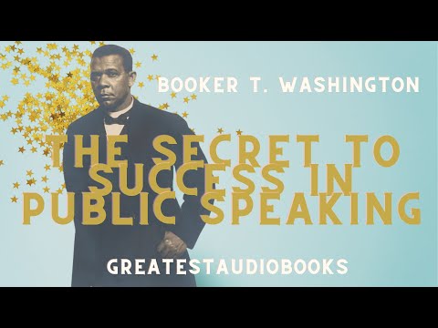 THE SECRET TO SUCCESS IN PUBLIC SPEAKING by Booker T. Washington  🎧📖 | Greatest🌟AudioBooks