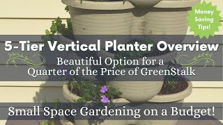 5-Tier Vertical Planter Overview (with Plants) | Money Saving Tips | 1/4 the Price of GreenStalk!