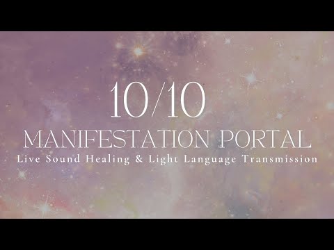 10/10 MANIFESTATION PORTAL | Live Sound Journey & Light Language Transmission