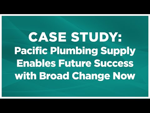 Video Case Study: Pacific Plumbing Supply Enables Future Success with Broad Change Now